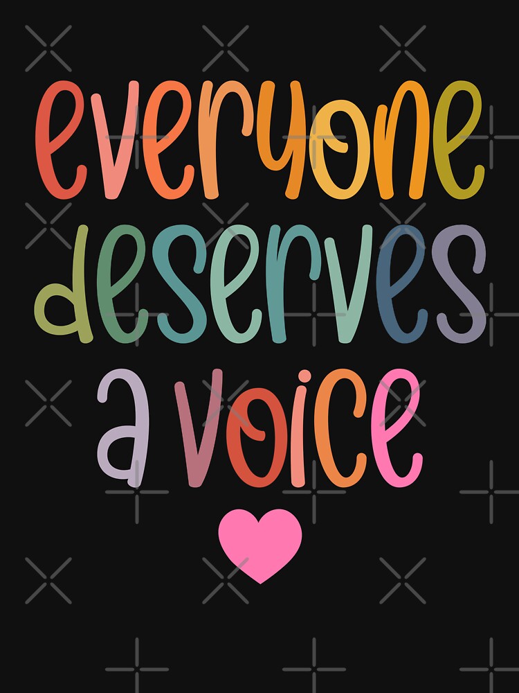 Everyone Deserves A Voice by MystroDesigns