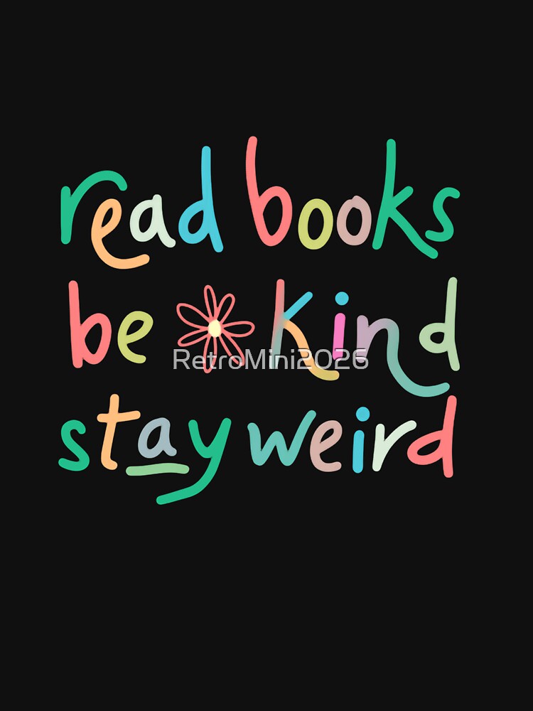 Read Books Be Kind Stay Weird Reader Kindness Unique Person Introvert by RetroMini2026