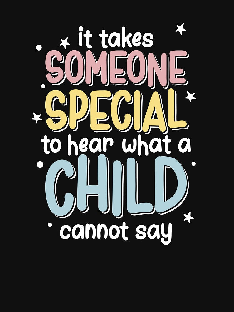 It Takes Someone Special To What A Child Cannot Say, SLP by TheReallyNiceStuff
