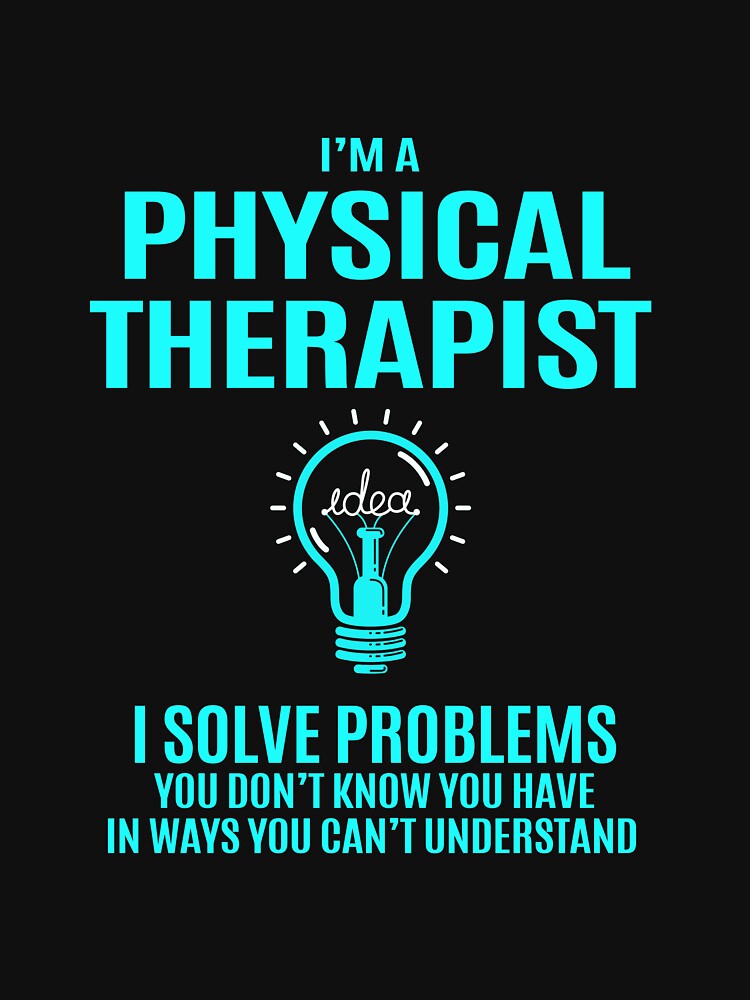 Physical Therapist T Shirt - I Solve Problems Gift Item Tee by choonhoven
