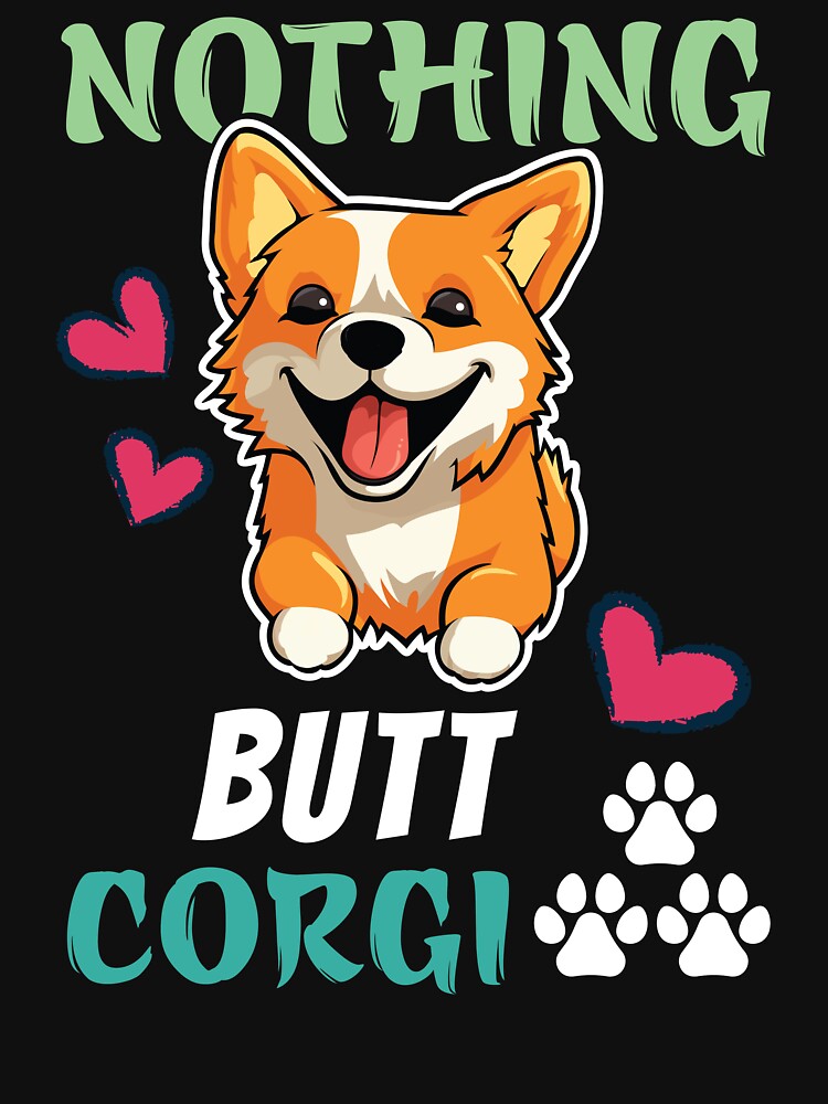 Nothing Butt Corgi- Corgi Lovers by ImranssFashion
