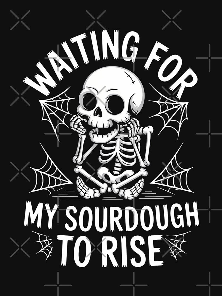 Waiting for my Sourdough to Rise Funny Bread Baking Baker by CookWorldLaughs
