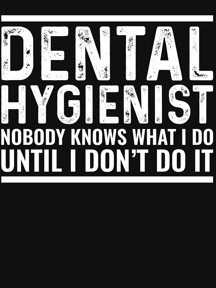 Dental Hygienist Nobody Know What I Do Funny by kamrankhan