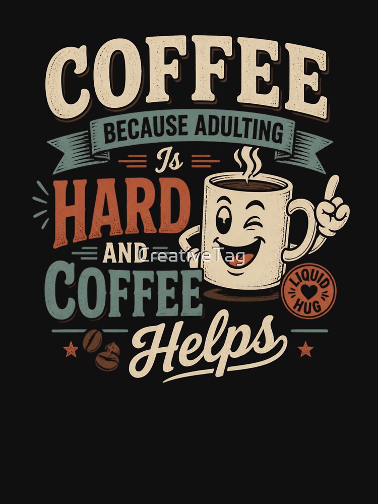 Coffee Because Adulting Is Hard and Coffee Helps by CreativeTag