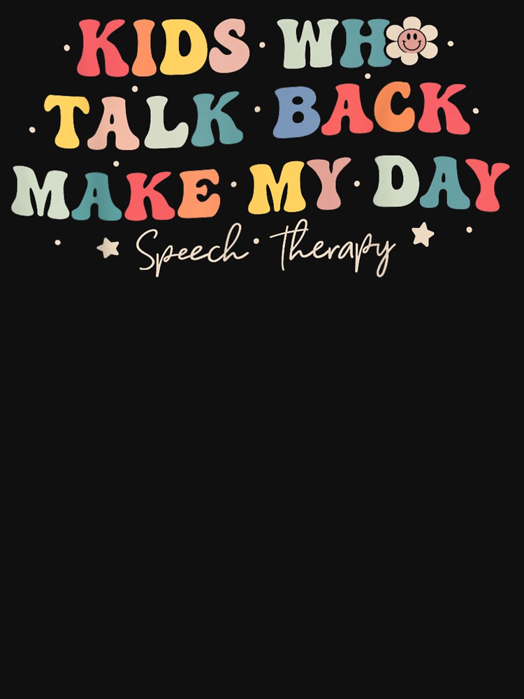 Kids Who Talk Make My Day – Funny Speech Therapist by StickChic