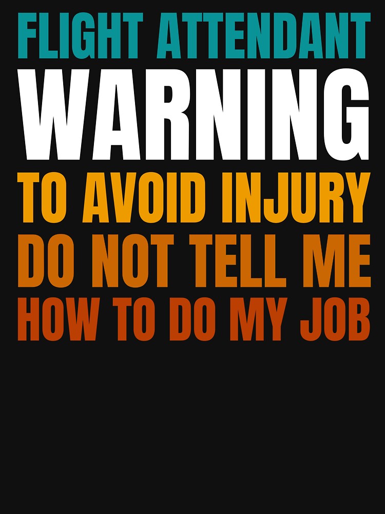 Flight Attendant Warning to Avoid Injury Do Not Tell Me How to Do My Job by Crafty-Mornings