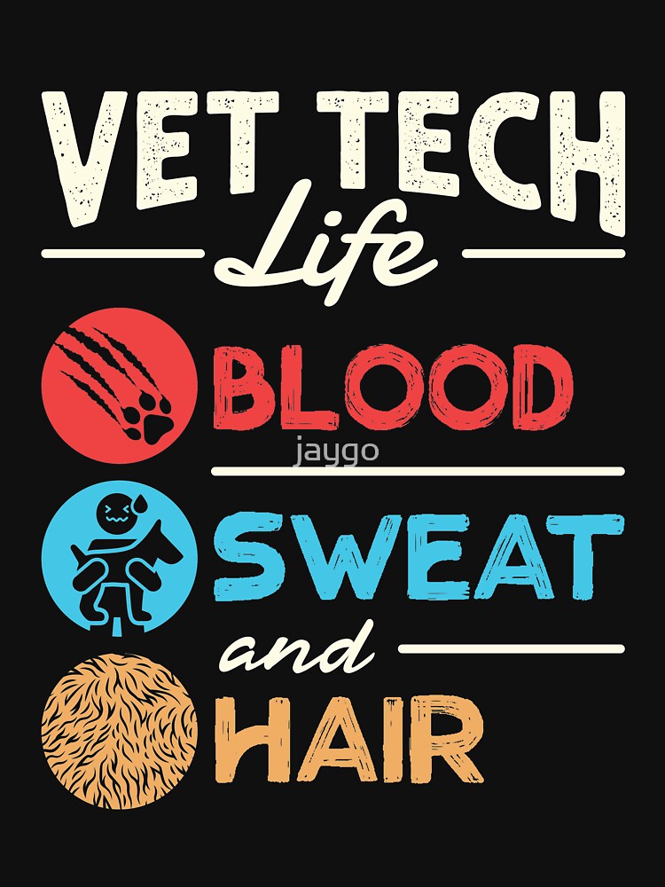 Vet Tech Life Blood Sweat and Hair Funny Veterinary Technician by jaygo