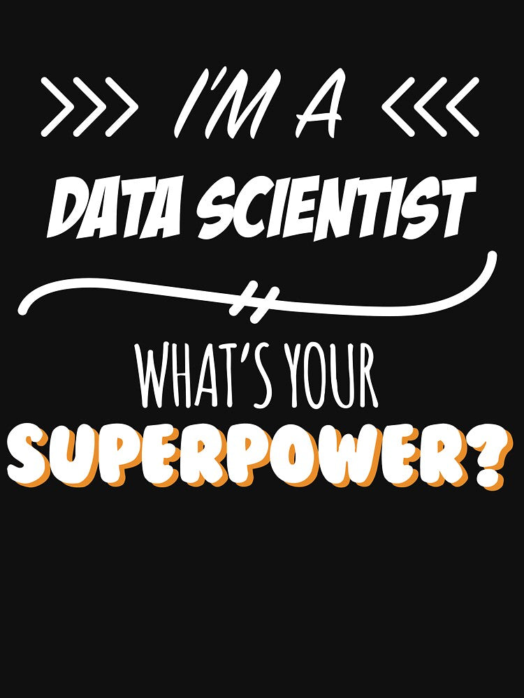 Data Scientist Funny Superpower Slogan Gift for every Data Scientist Funny Slogan Hobby Work Worker by trybest