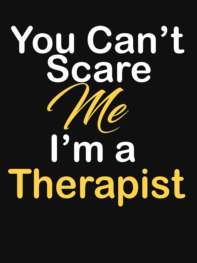 You Can't Scare Me I'm a Therapist by kiondo