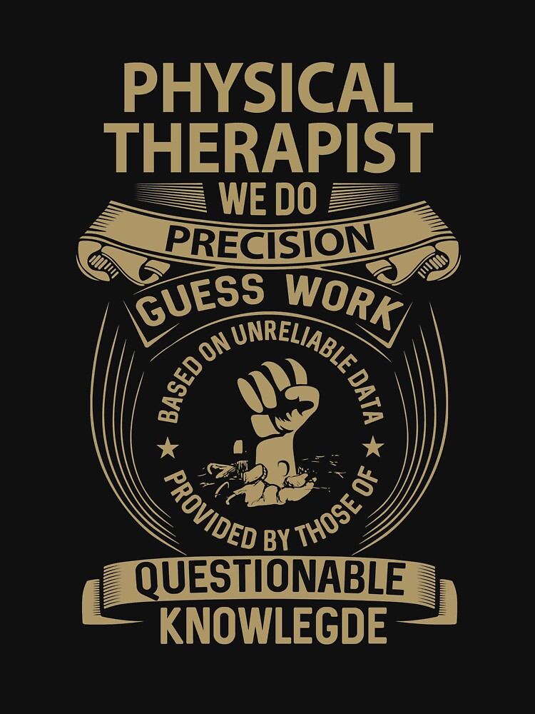 Physical Therapist T Shirt - We Do Precision Job Gift Item Tee by smueller39