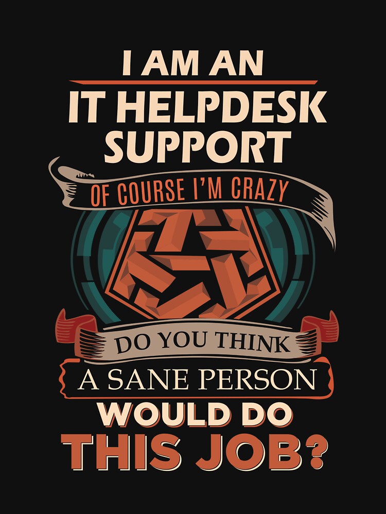 It Helpdesk Support T Shirt - Sane Person Gift Item Tee by alishabvrstella
