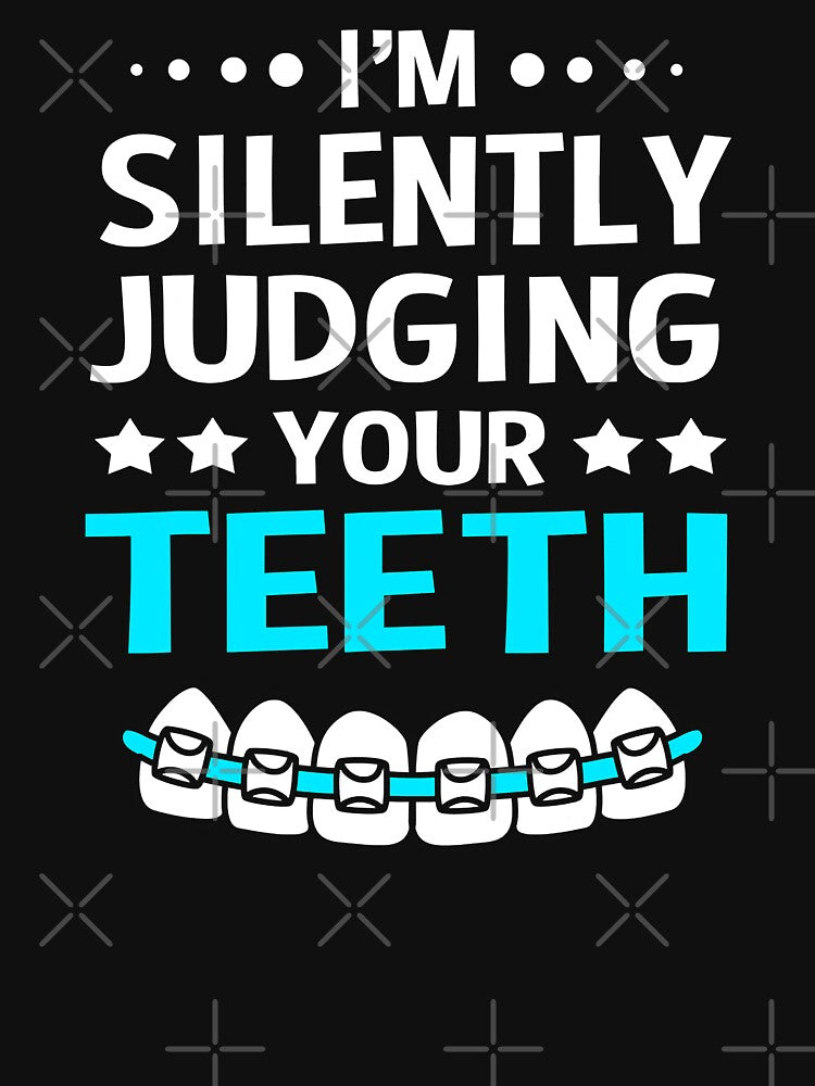 Dentist Orthodontist Im Silently Judging Your Teeth by norwoodcarney