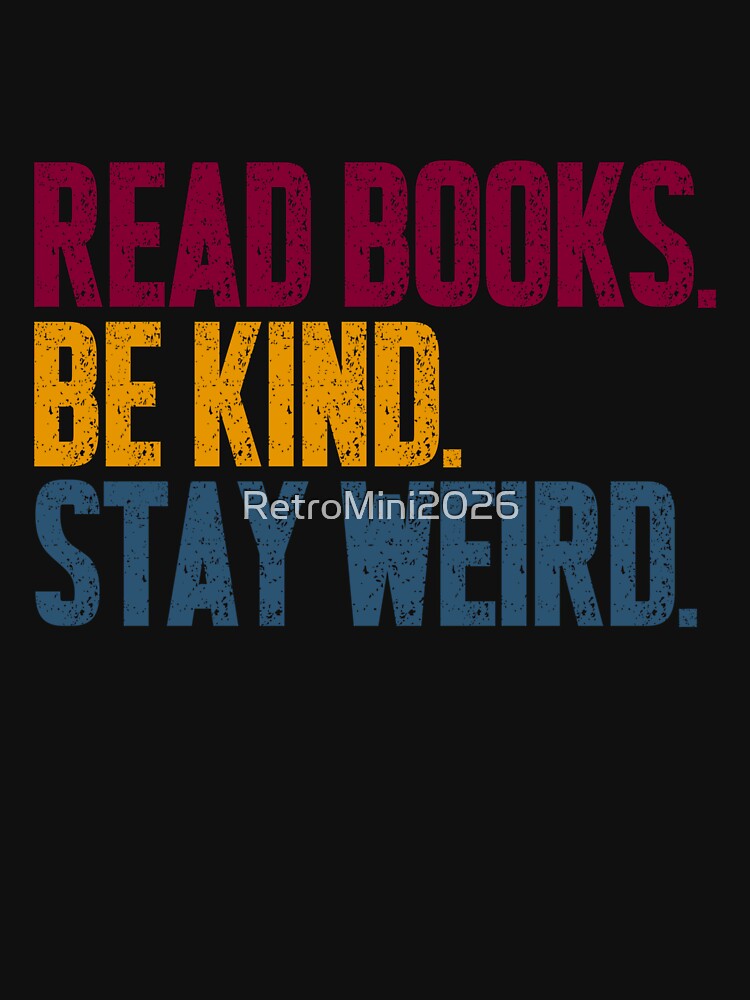 Read Books Be Kind Stay Weird Book Lover Kindness Individual Quote by RetroMini2026