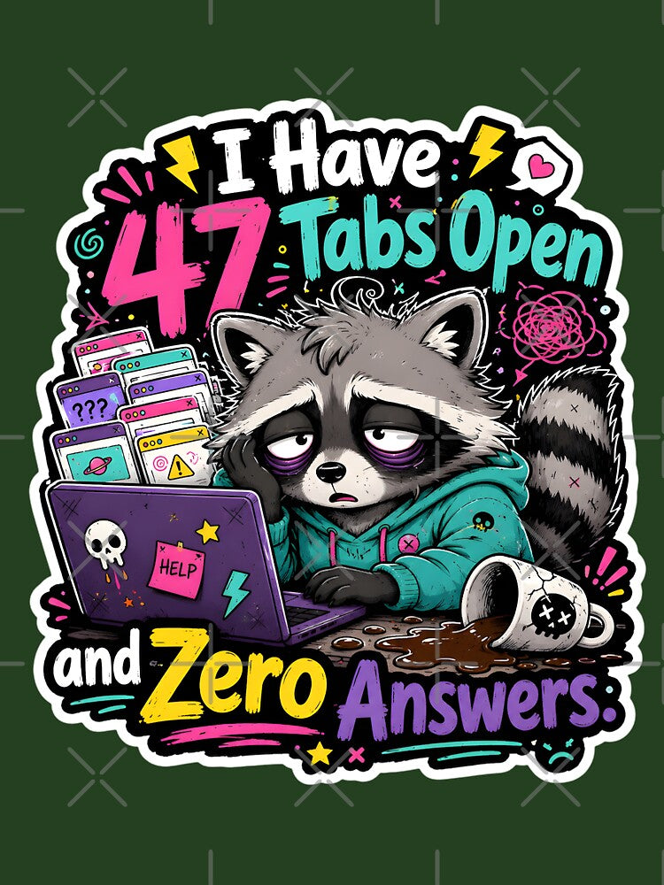 I Have 47 Tabs Open and Zero Answers Raccoon by KXDigitalStudio