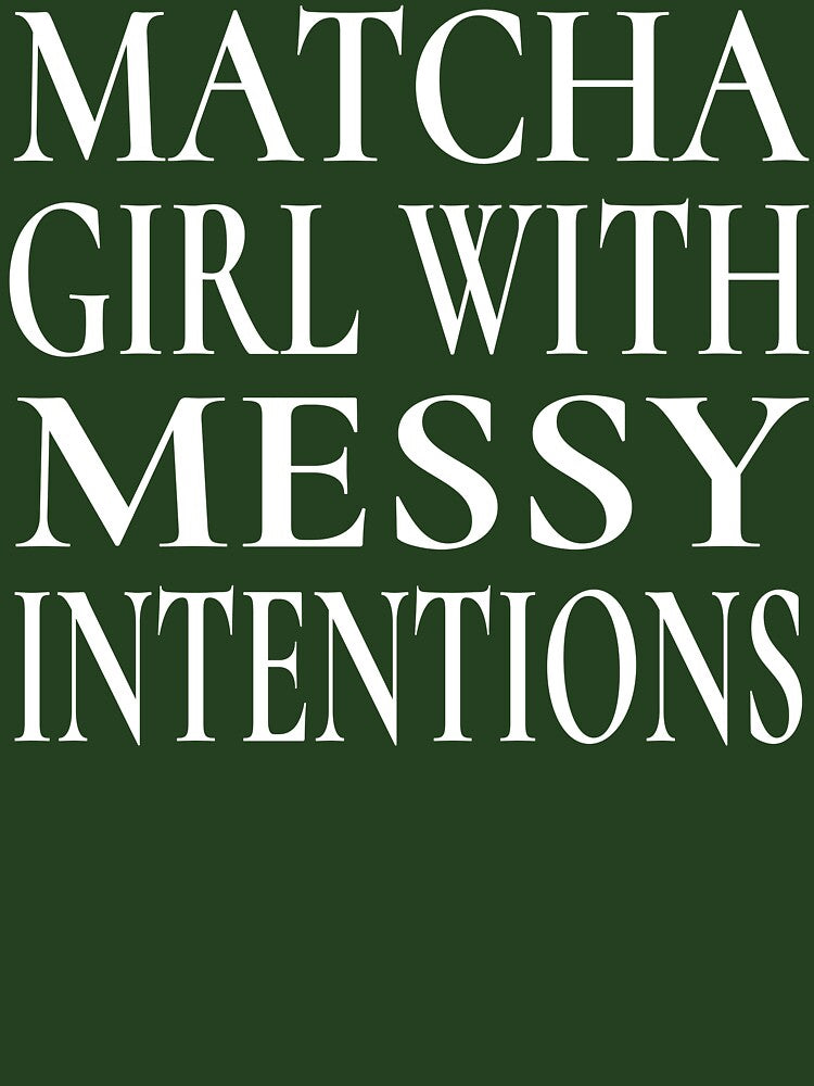 Matcha Girl With Messy Intentions Shirt Sassy Quote Tee for Matcha Lovers, Funny Matcha Sweatshirt for Students and Besties, Matcha Girl Sticker Gift for Matcha Obsessed Girls by Noe Mill