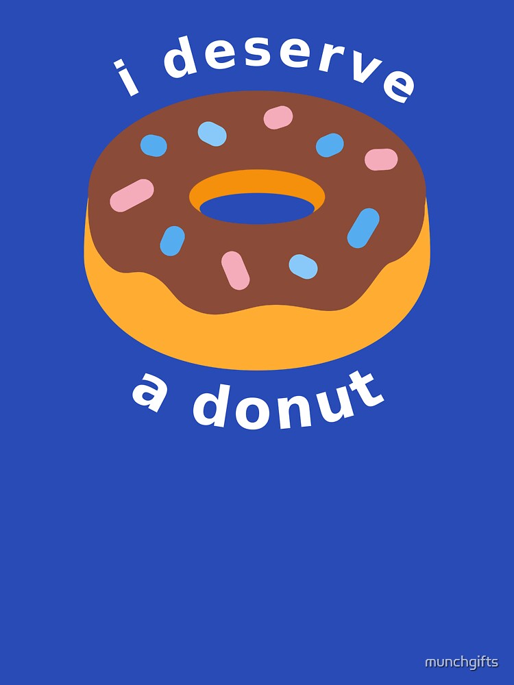 I Deserve a Donut by munchgifts