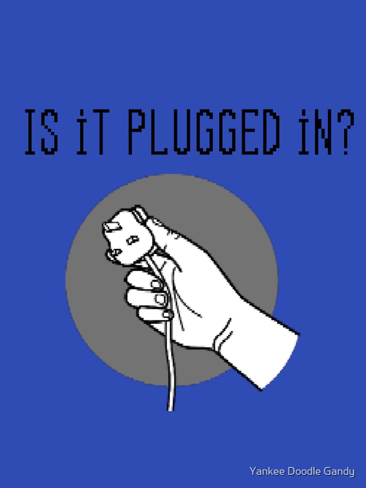 Is it plugged in? by Yankee Doodle Gandy