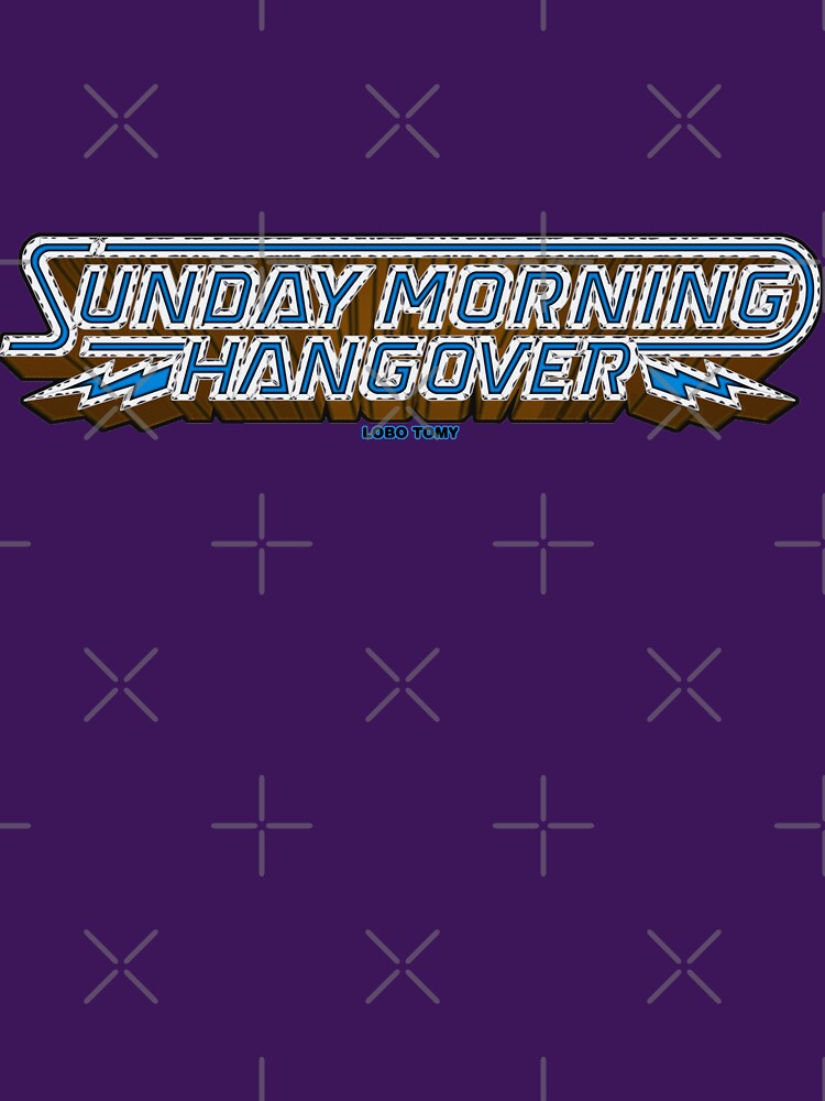 SUNDAY MORNING HANGOVER by Lobo Tomy by boozecruisecrew