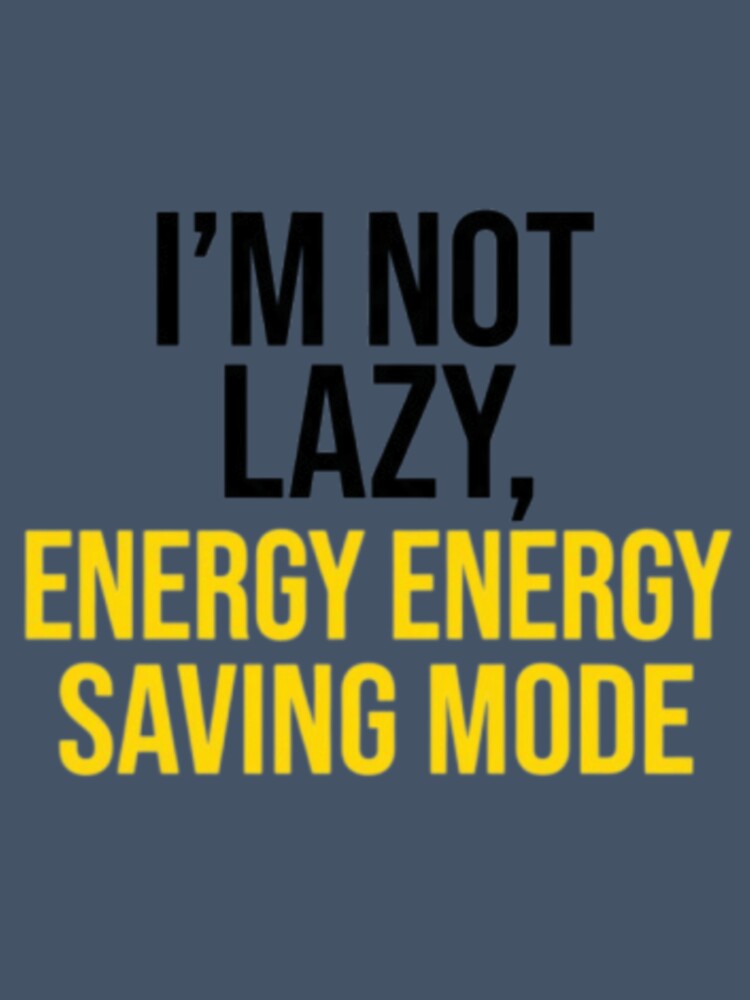 I'm Not Lazy Energy Saving Mode Funny Remote Work by MZAgency