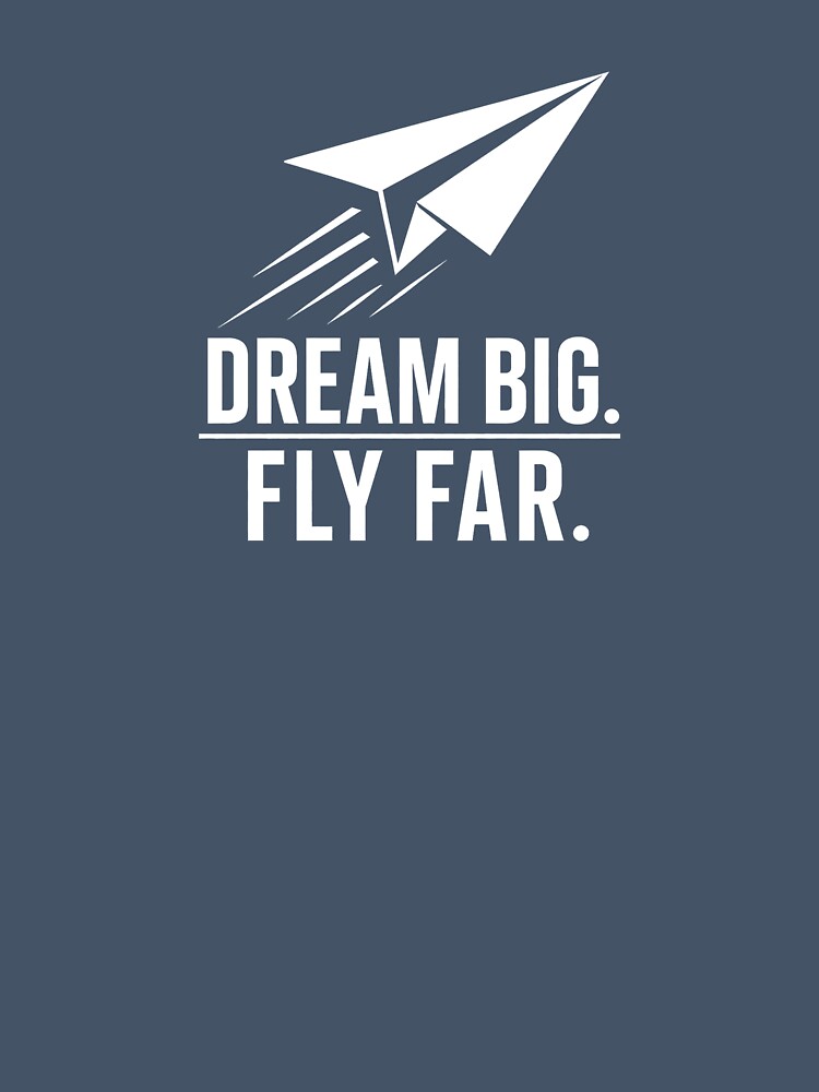 Dream Big Fly Far by XYP-Designs