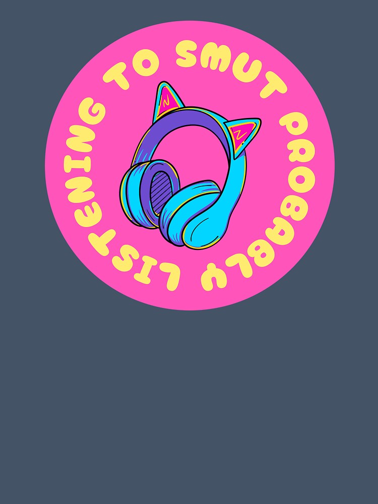Listening to Smut Probably Cat Ear Headphones Graphic by feralheartsclub