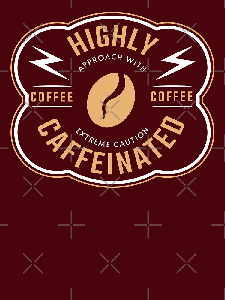 Highly Caffeinated, Highly Caffeinated Approach With Extreme Caution, Funny Coffee Quote by Coralgb