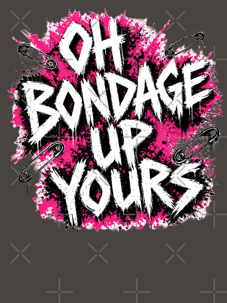 Oh Bondage Up Yours Punk Graphic  – DIY Punk Slogan Art by DravensApparel