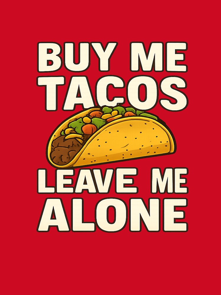 Buy me tacos leave me alone by edexshop