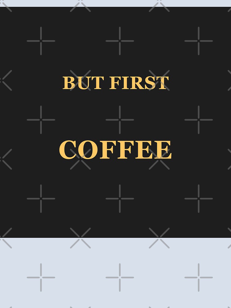 But First Coffee Funny Quote Art - Coffee Lover Gift Mug Shirt - Caffeine Addict Morning Humor by Camwal