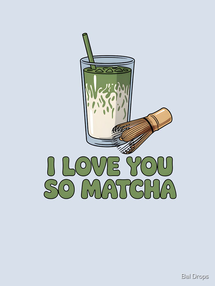 I Love You So Matcha by Bal Drops