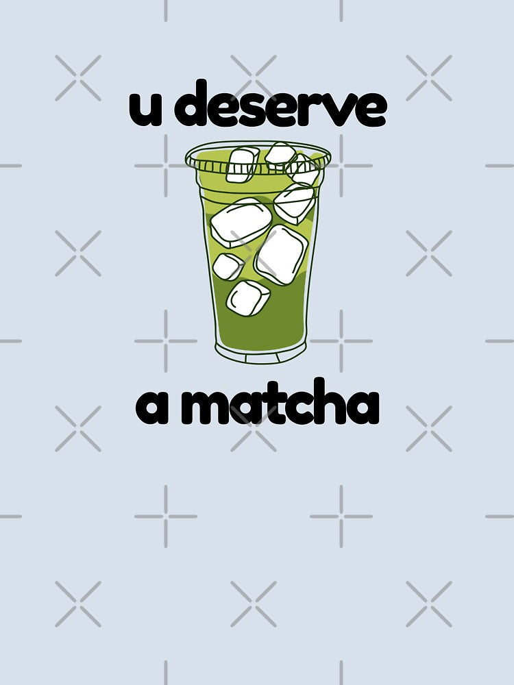 u deserve a matcha by Niji Hibana