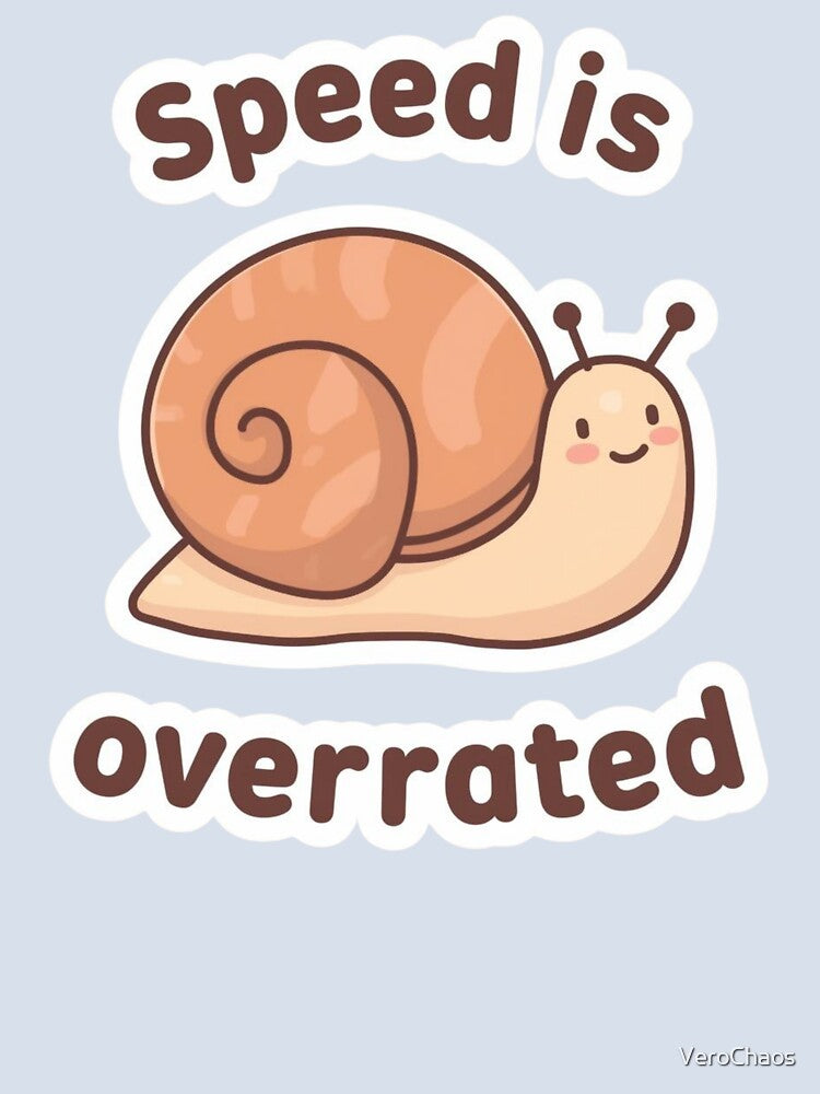 Speed Is Overrated - Funny Cute Snail Aesthetic by VeroChaos