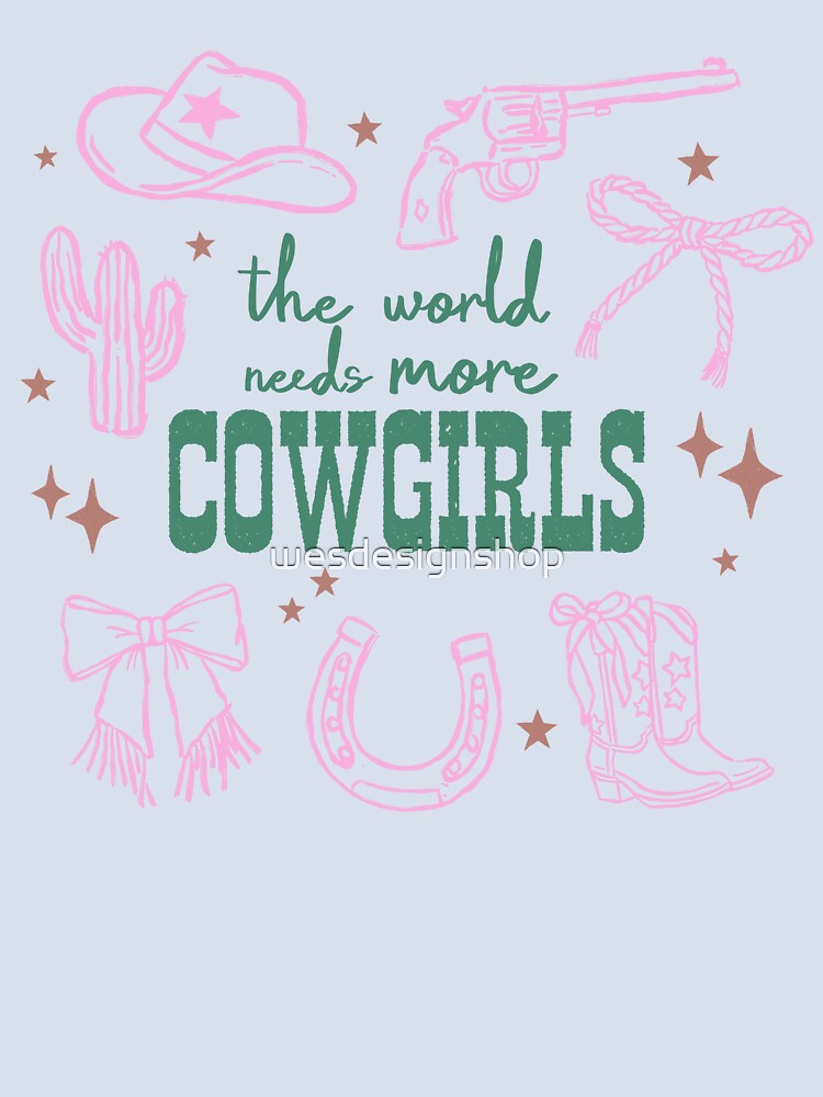 the world needs more COWGIRLS by wesdesignshop