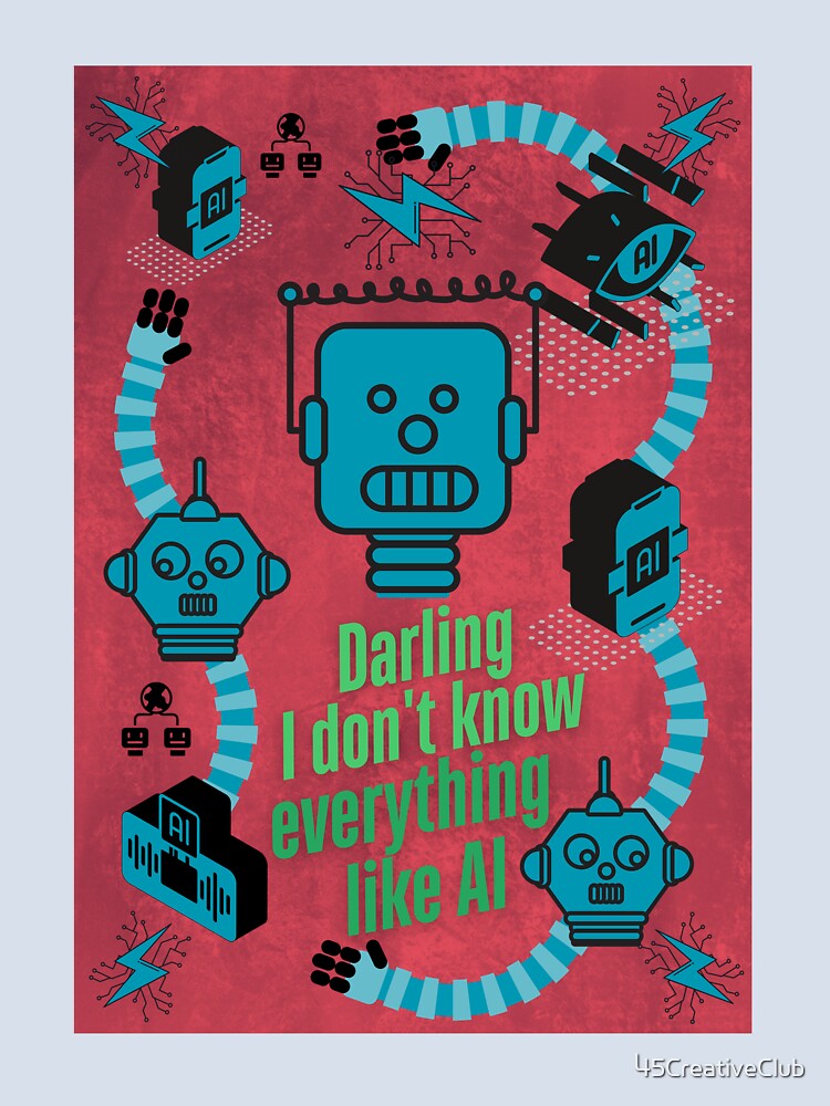 Darling, I don't know everything like AI by 45CreativeClub