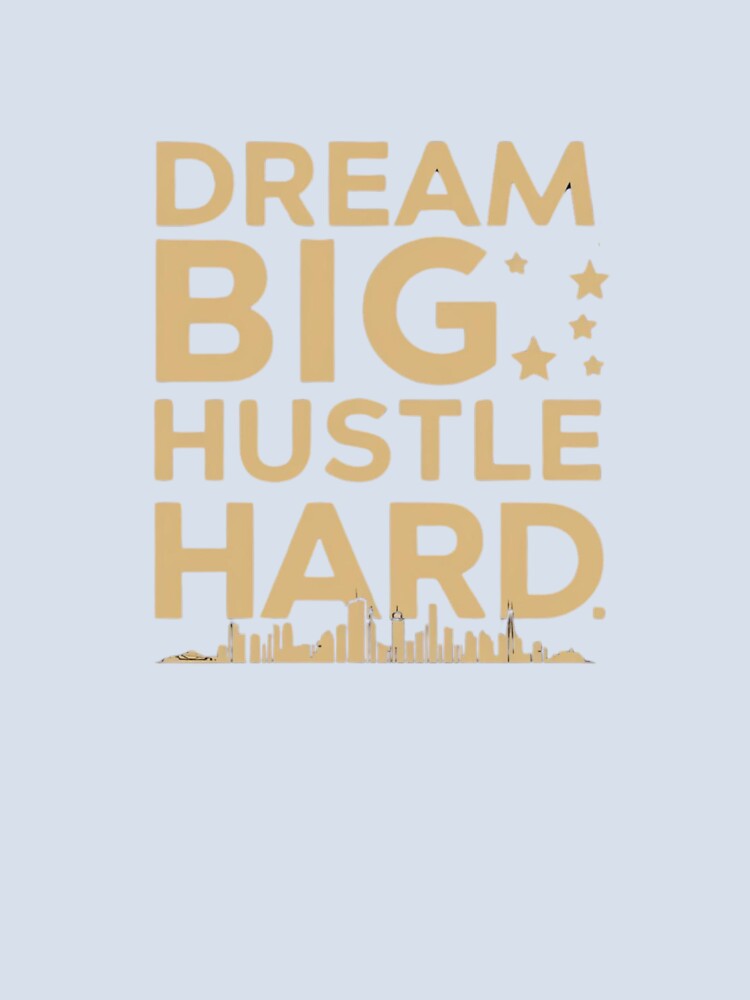 Dream Big Hustle Hard by Xenovate