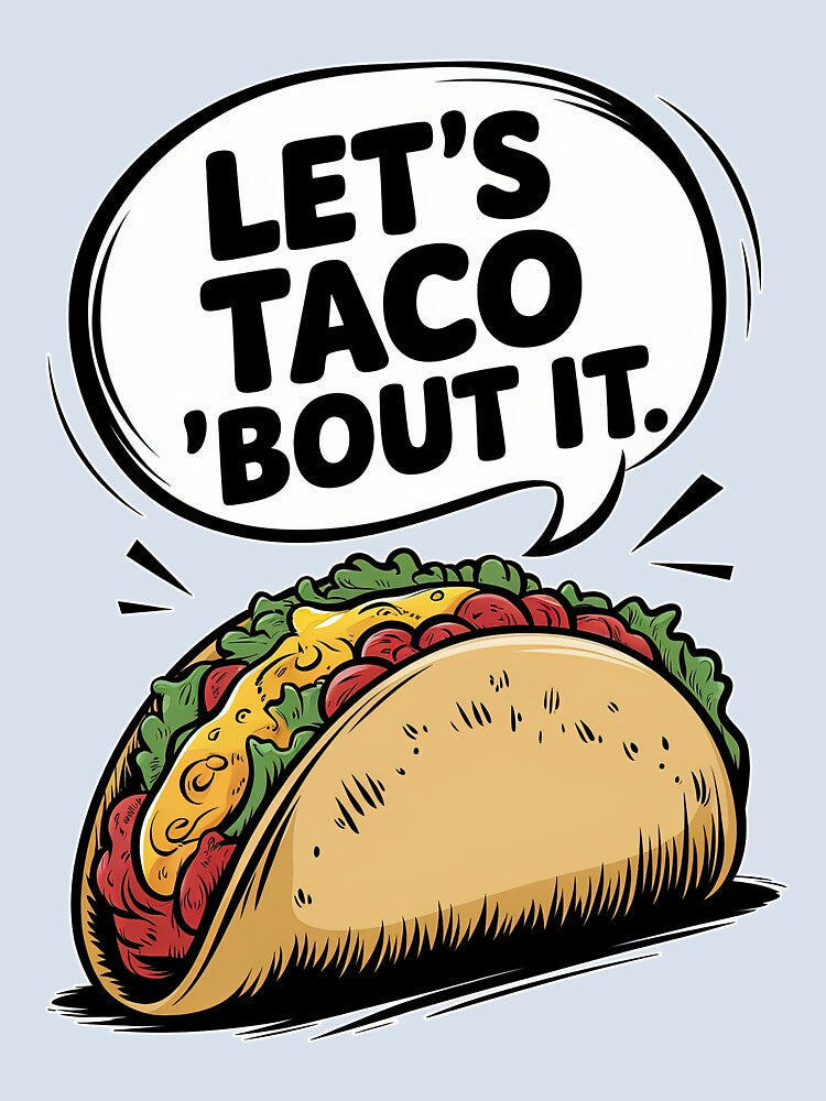 Let’s Taco ’Bout It - Fun Taco Pun Design by jeasolar