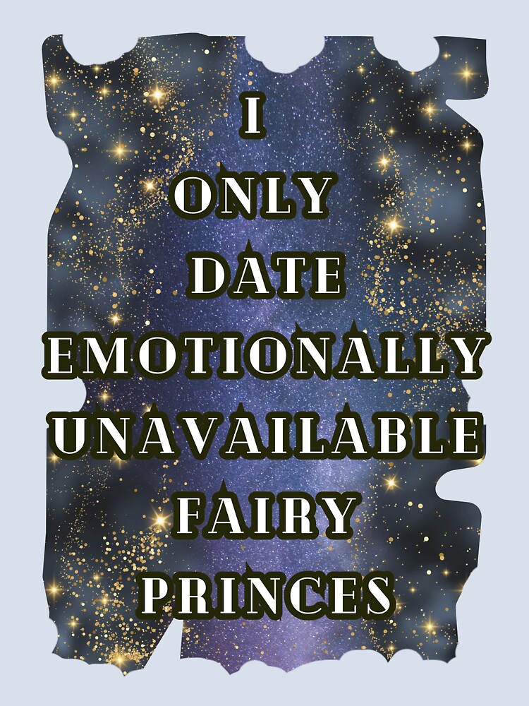 I Only Date Emotionally Unavailable Fairy Princes Sparkling T-Shirt, Dark Romance Book Tee Gift by DarkRomanceMom