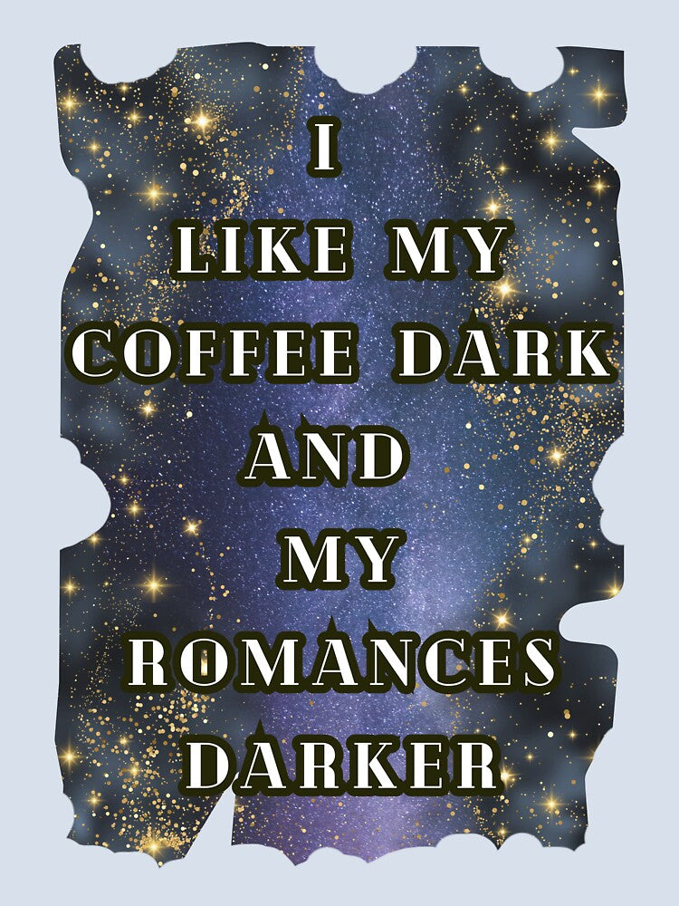 I Like My Coffee Dark and My Romances Darker, Dark Romance Book Lover, Coffee Lover by DarkRomanceMom