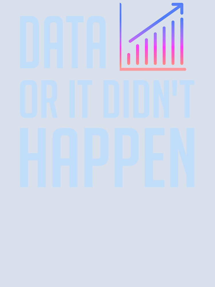 Data or It Didn't Happen by JokeAndStyle
