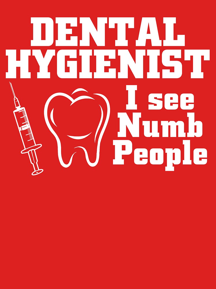 Dental Hygienist i see numb people by danielog199