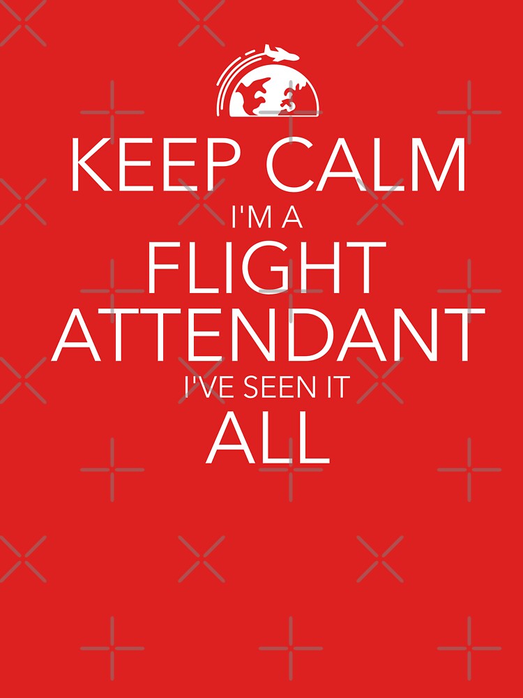 Keep Calm I'm A Flight Attendant I've Seen It All Funny by HeavenlyHuesStudio