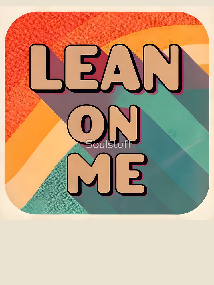 Lean on me by Soulstuff