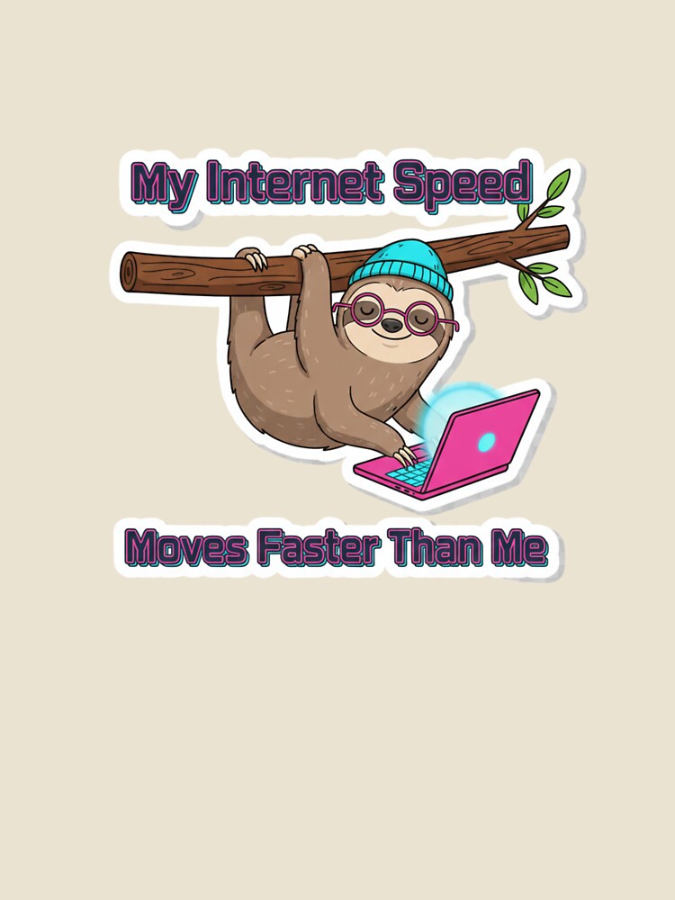 My Internet Speed Moves Faster Than Me Funny Sloth Remote Work Sticker by ZYNORAworld