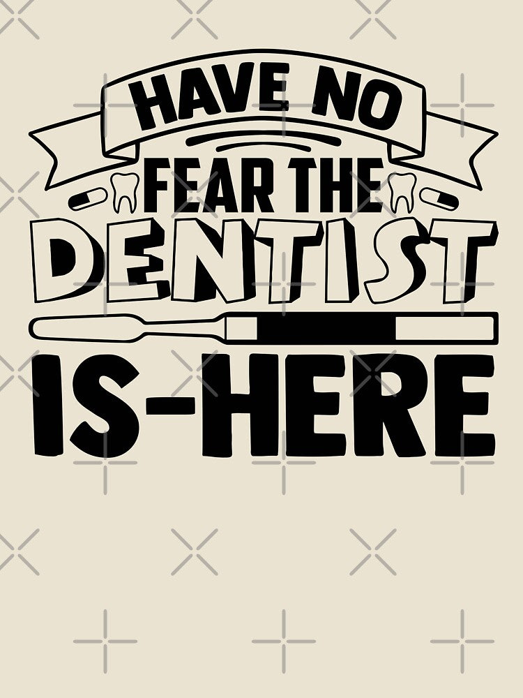 HAVE NO FEAR THE DENTIST IS HERE by SticerOcean