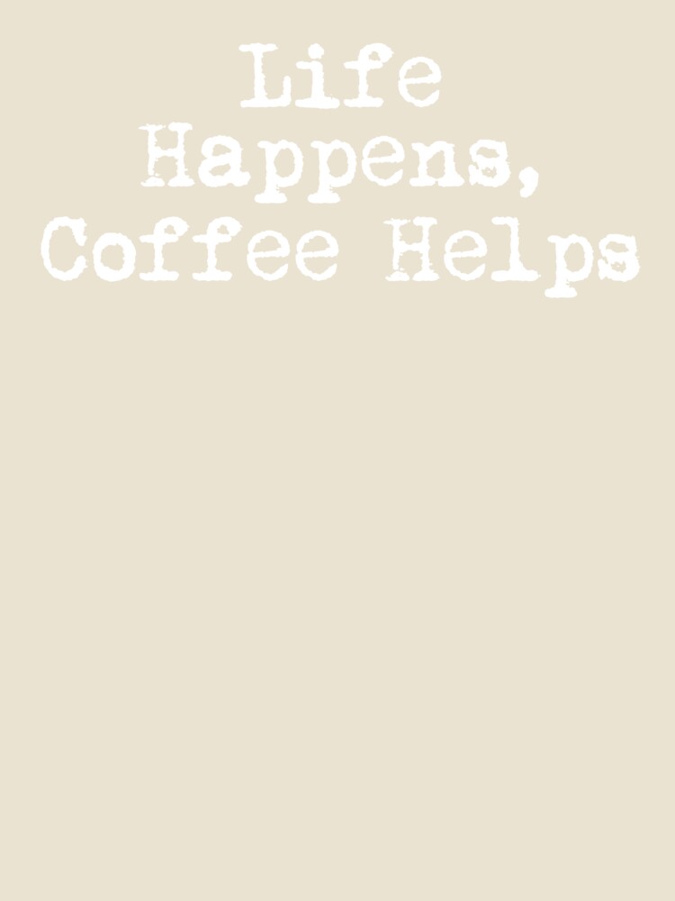 Life Happens, Coffee Helps by Ninjacatoff