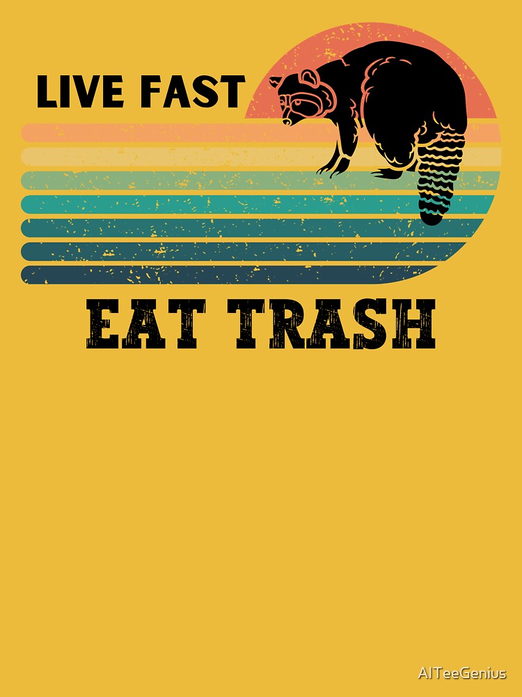 Live Fast Eat Trash - Street Cat Raccoon by AITeeGenius