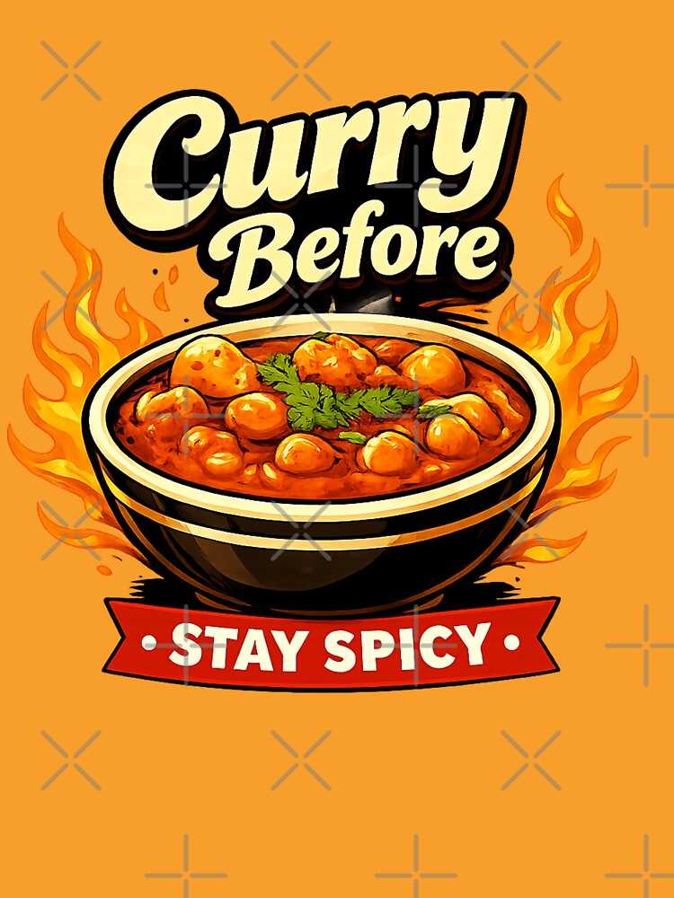 Curry Before Stay Spicy Funny Indian Food by FEEL GOOD CLUB DESIGNS
