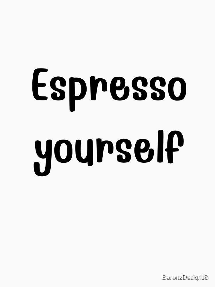 Espresso Yourself Funny Coffee Lover Quote. by BaronzDesign18