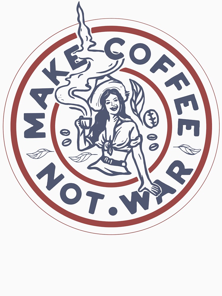 Make Coffee Not War, Coffee, Coffee Lover, Coffee Fashion, Coffee Addict, Caffeine Lover by Dabbing Turtle Designs