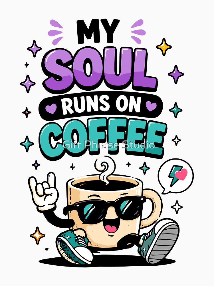 My Soul Runs On Coffee Funny Coffee Quote by Gift Phrase Studio